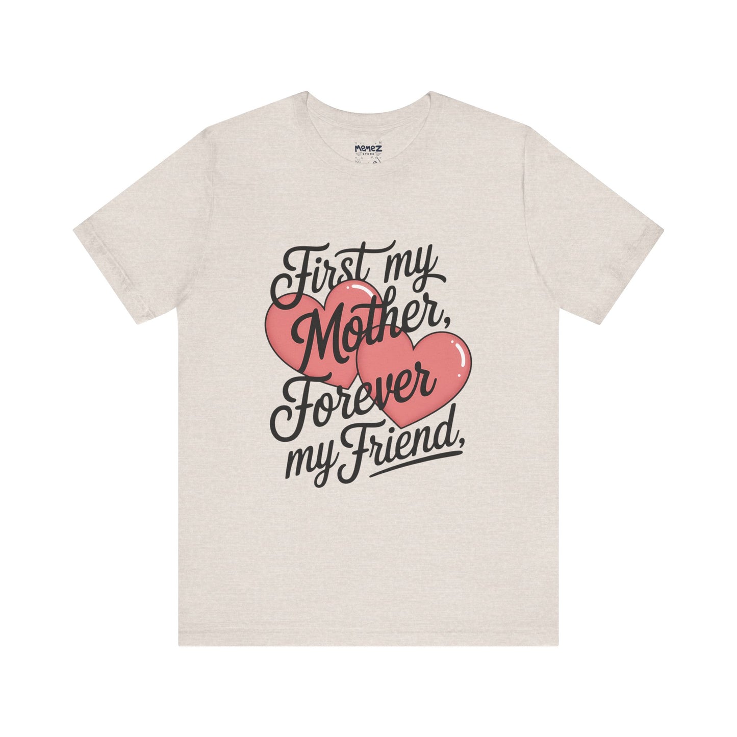 First My Mother , Forever My Friend Funny Mother's Day Tee By Memez Store