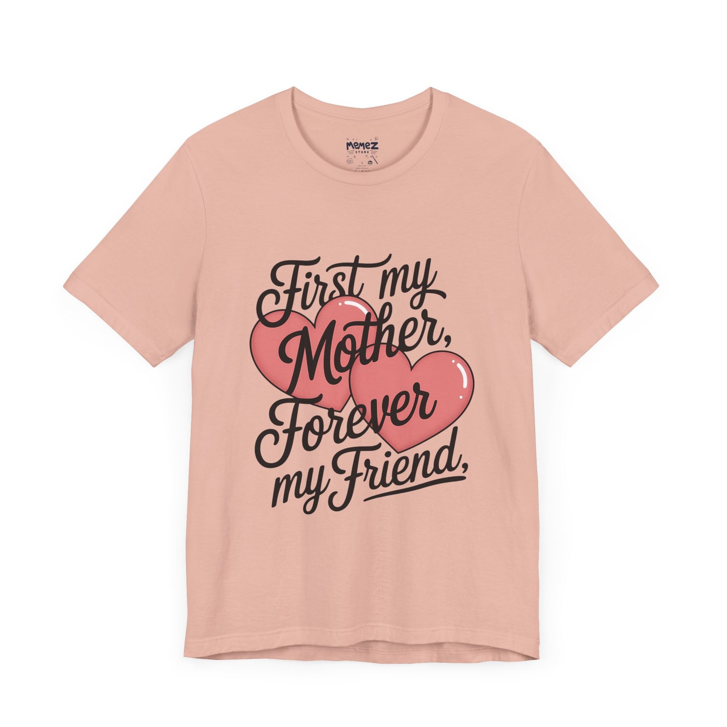 First My Mother , Forever My Friend Funny Mother's Day Tee By Memez Store