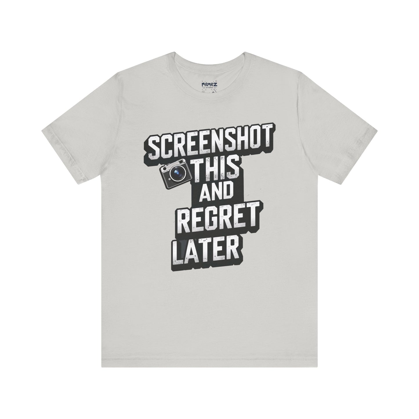 Screeen Shot This and Regret Later Meme T-shirt By Memez Store