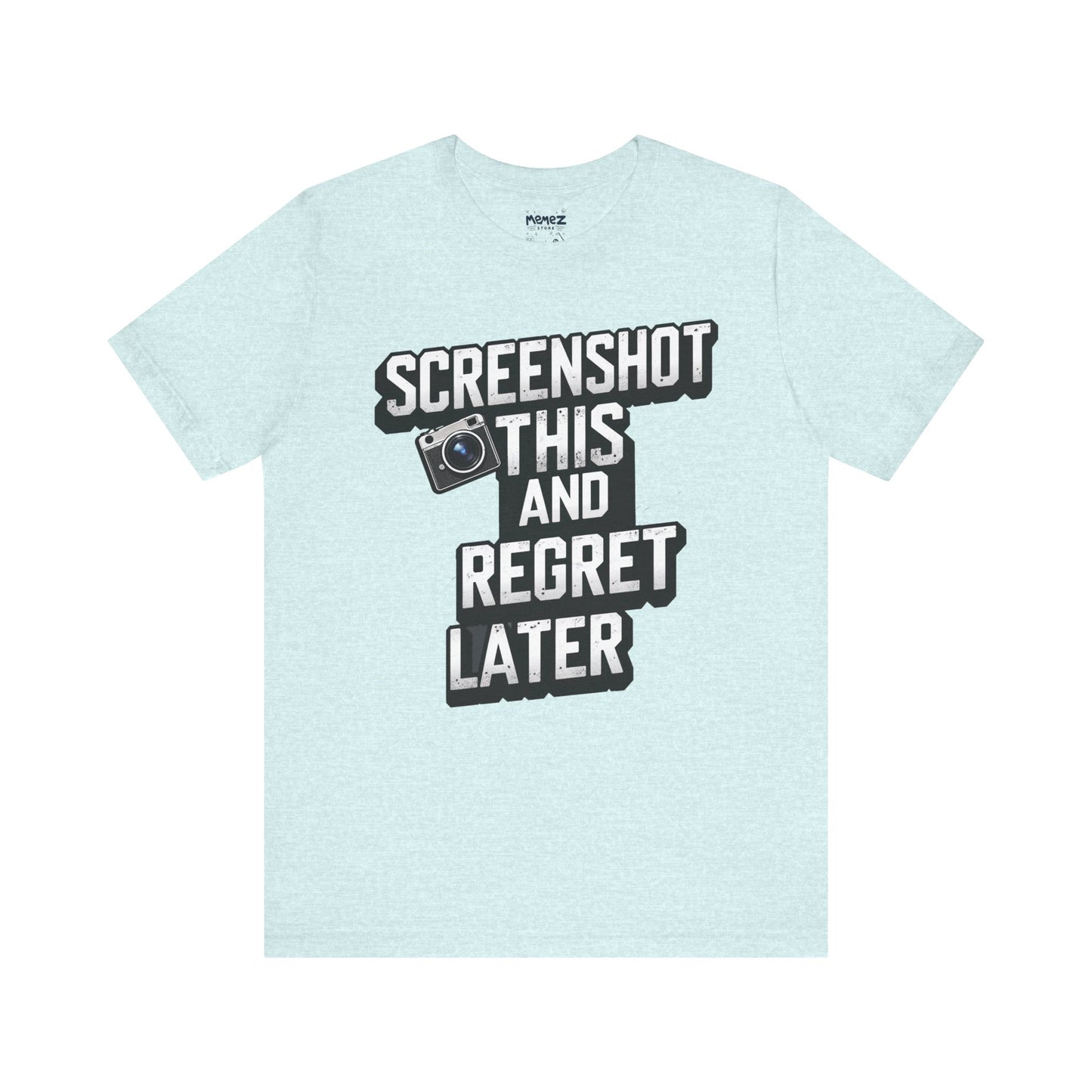 Screeen Shot This and Regret Later Meme T-shirt By Memez Store