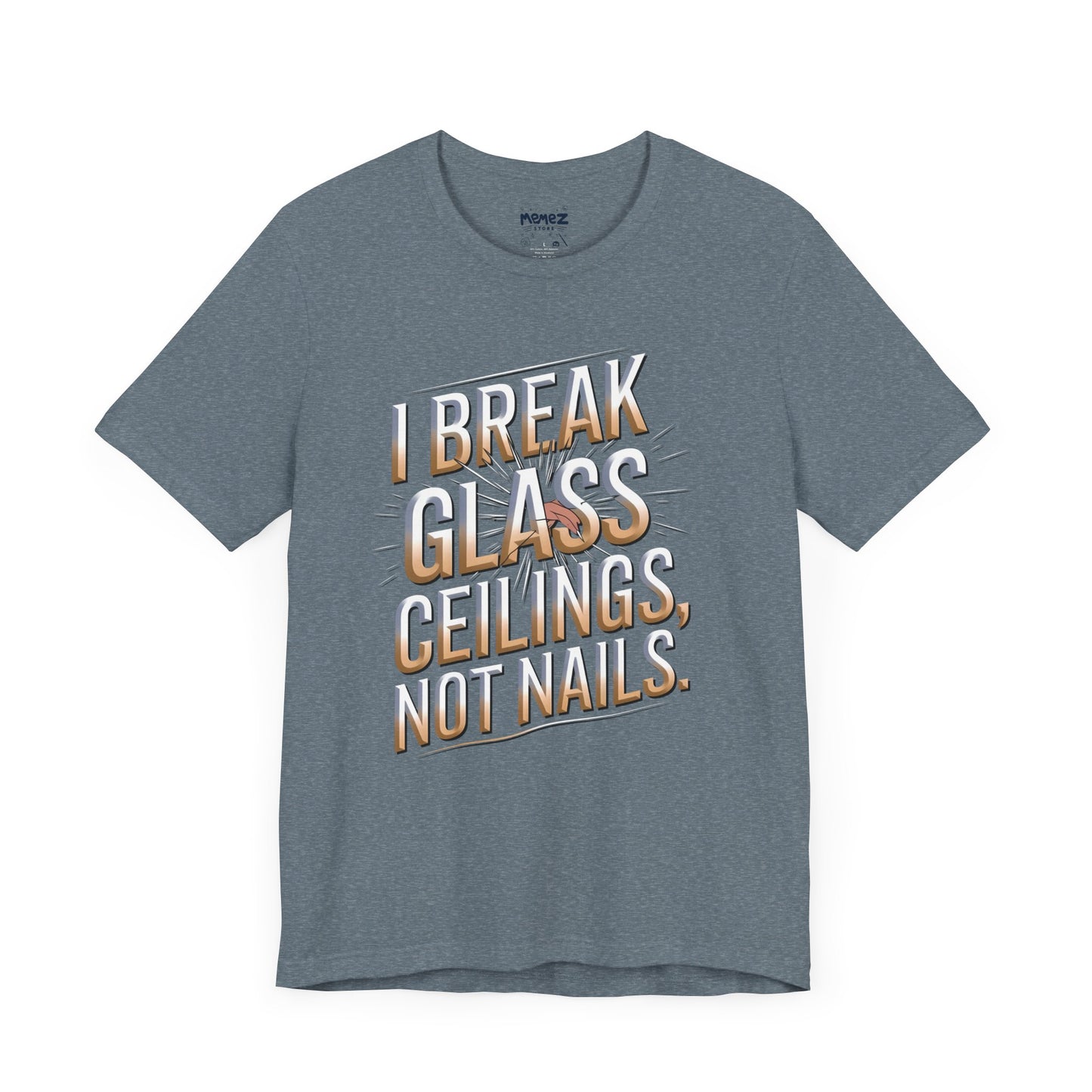I Break Glass Ceiling Not Nail Funny Tee By memez store