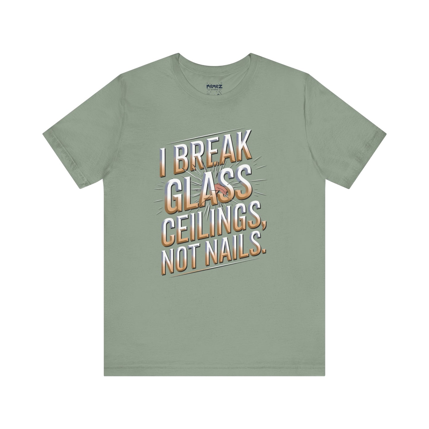 I Break Glass Ceiling Not Nail Funny Tee By memez store