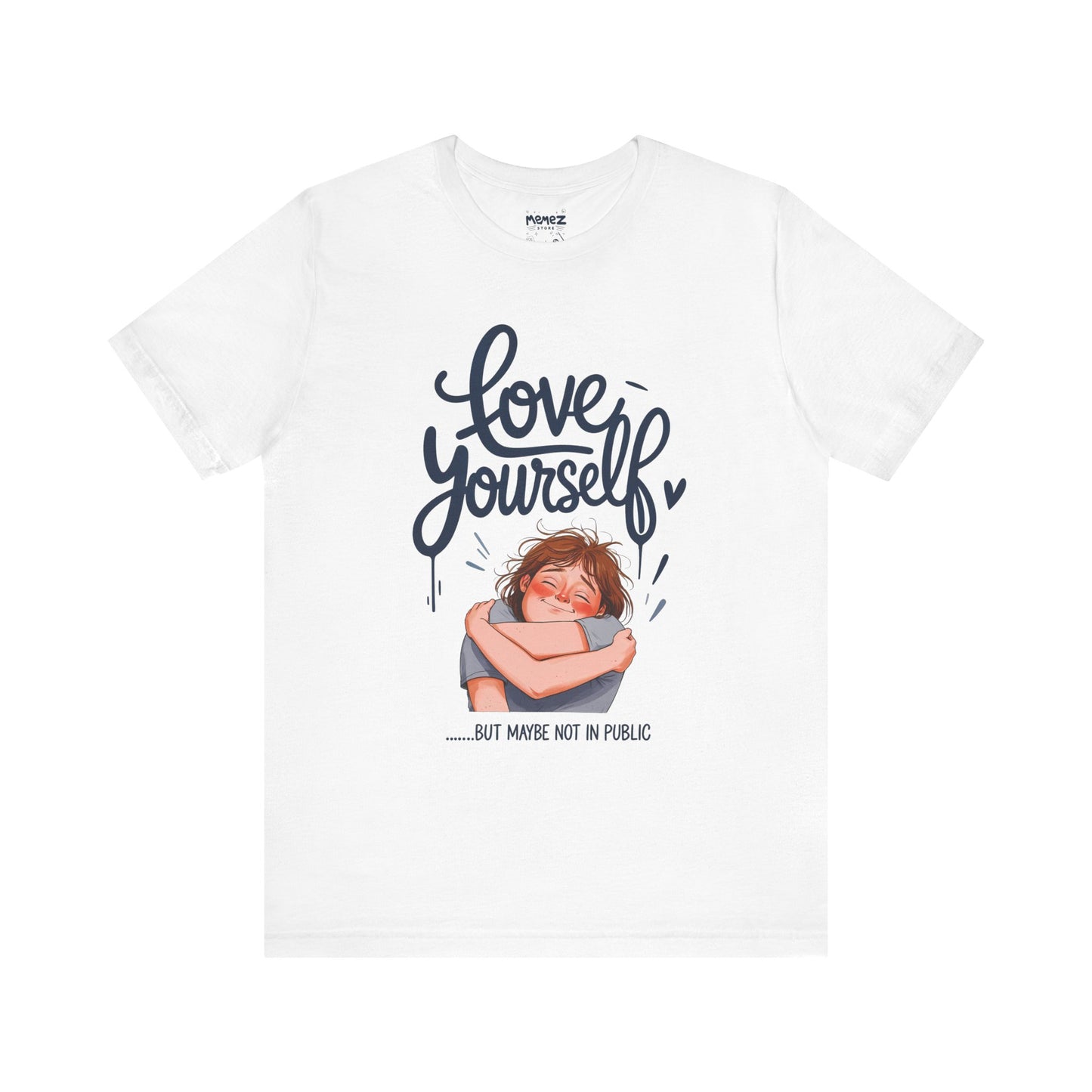 Funny Love Yourself Unisex Tee by Memez Store