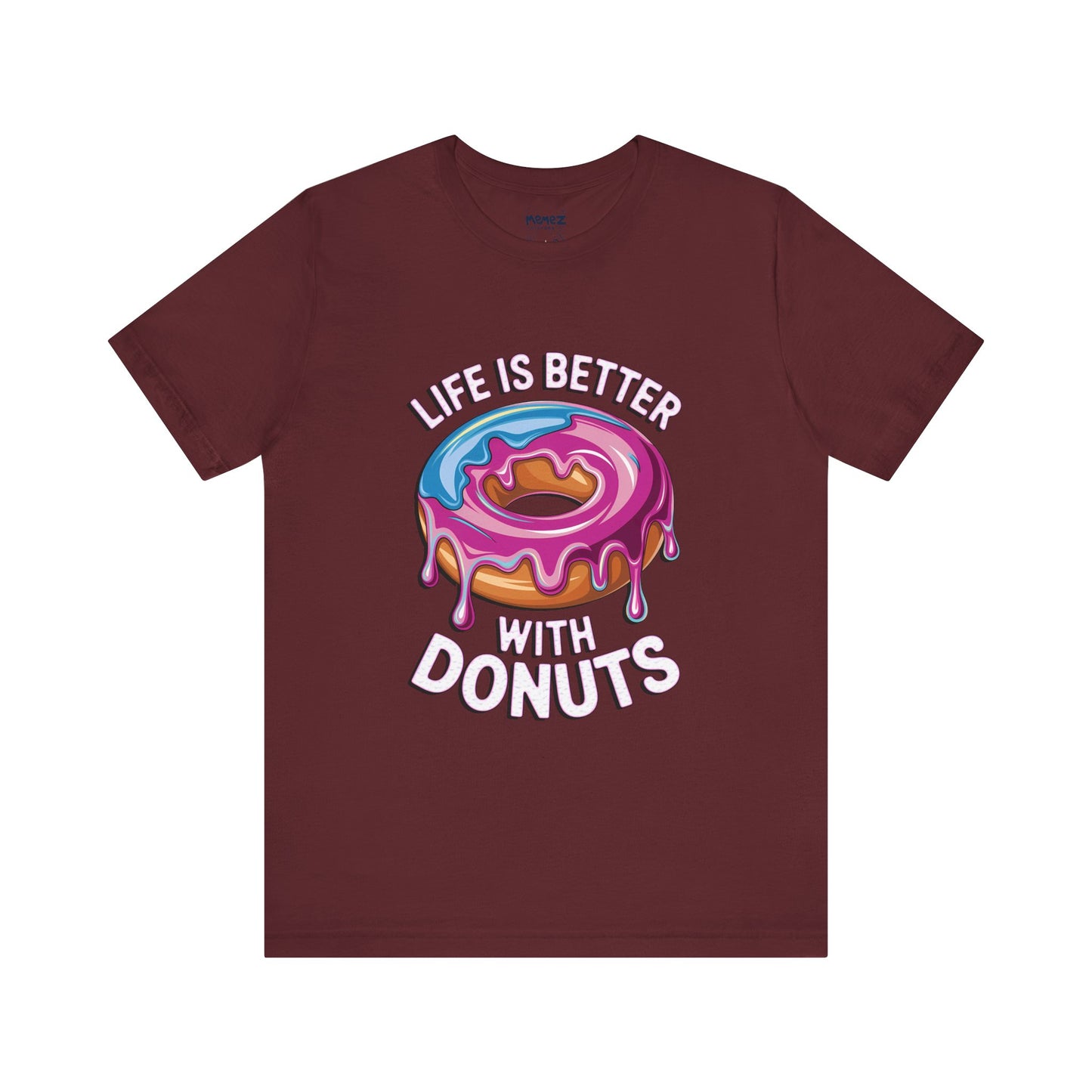 Life is Better With Donuts A Food Meme Tee By Memez Store