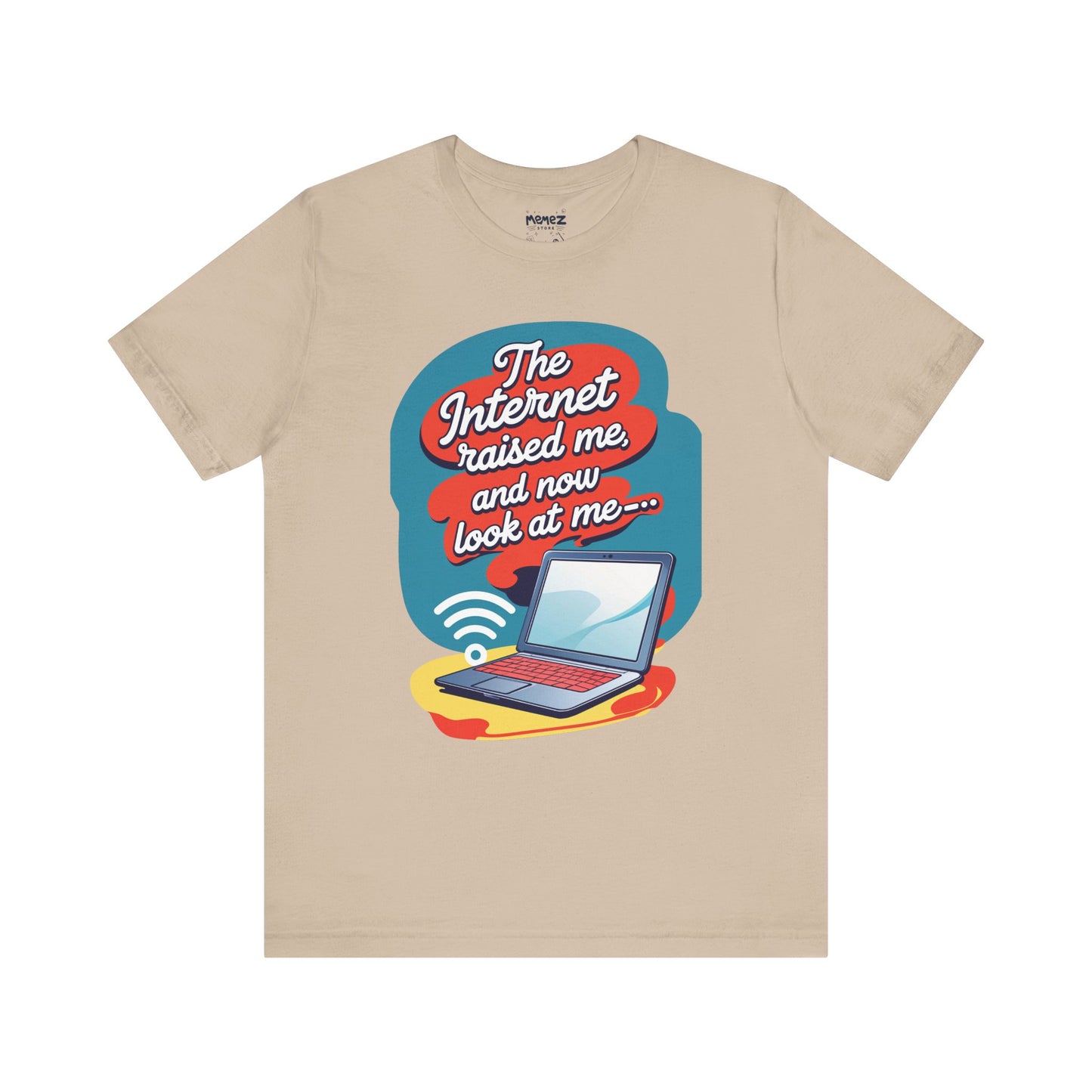 Internet Raised me Now Look at Me Funny & Meme T-shirt By Memez Store