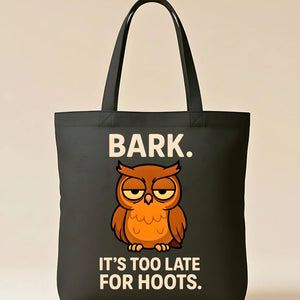 Bark It's Too Late For Hoot animal meme tote bag