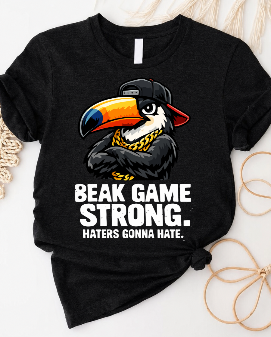 Beak game strong toucan t-shirt with bold toucan graphic and haters gonna hate slogan