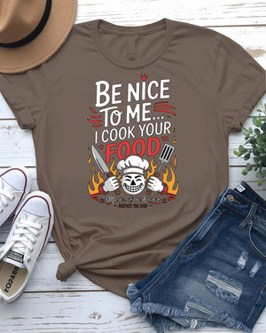 Be nice to me I cook your food funny shirt