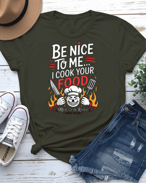 Be nice to me I cook your food funny shirt