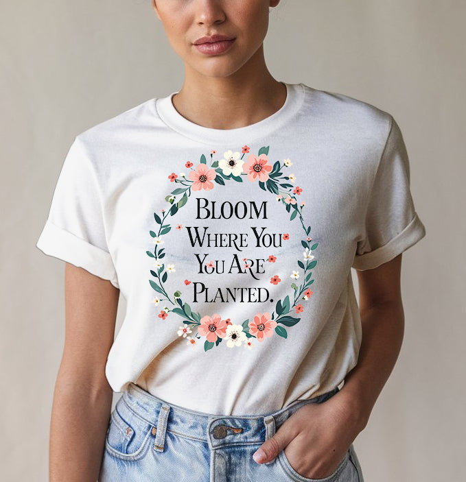 Bloom Where Planted Tee - Garden Humor | Memez Store
