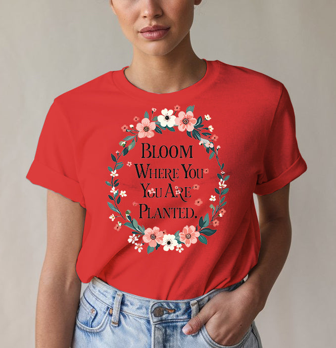 Bloom Where Planted Tee - Garden Humor | Memez Store