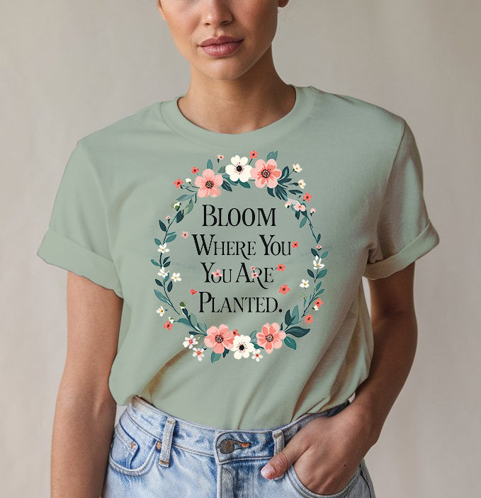 Bloom Where Planted Tee - Garden Humor | Memez Store