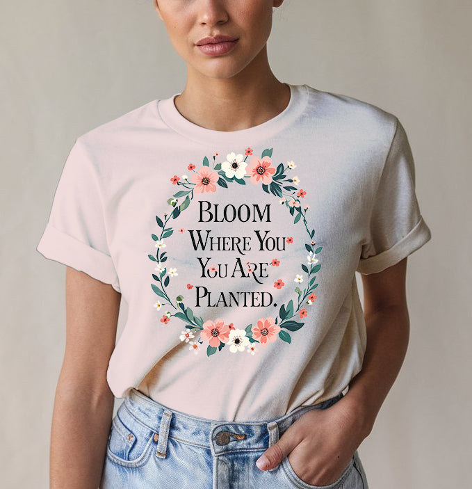 Bloom Where Planted Tee - Garden Humor | Memez Store