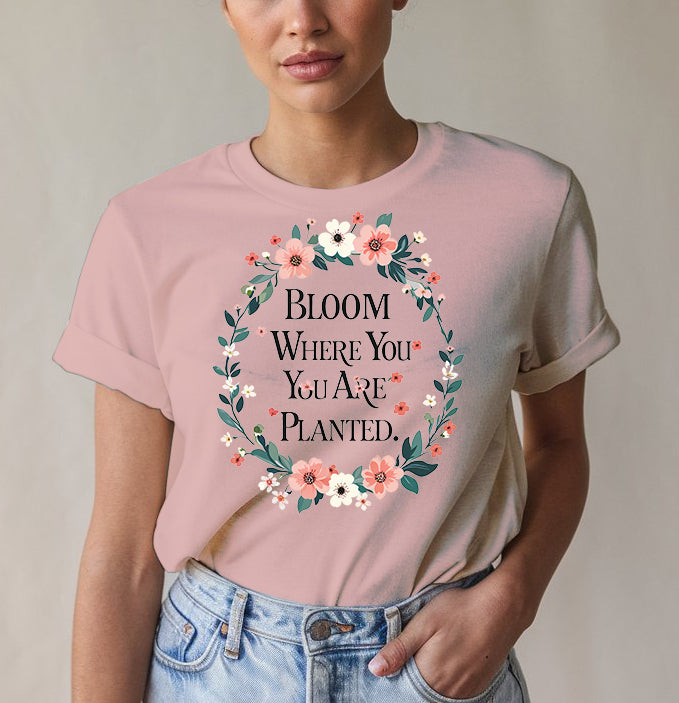 Bloom Where Planted Tee - Garden Humor | Memez Store