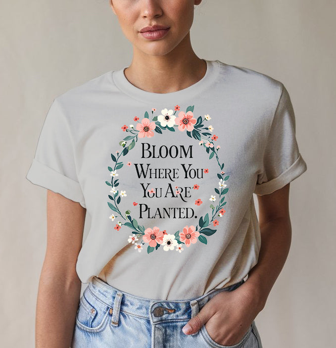 Bloom Where Planted Tee - Garden Humor | Memez Store