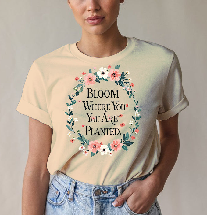 Bloom Where Planted Tee - Garden Humor | Memez Store