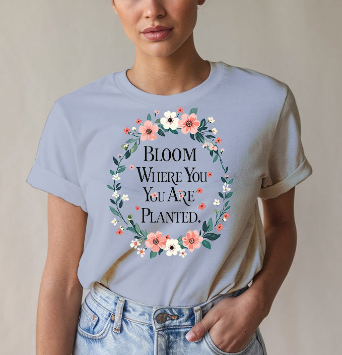 Bloom Where Planted Tee - Garden Humor | Memez Store