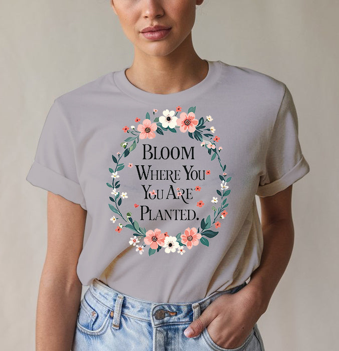 Bloom Where Planted Tee - Garden Humor | Memez Store