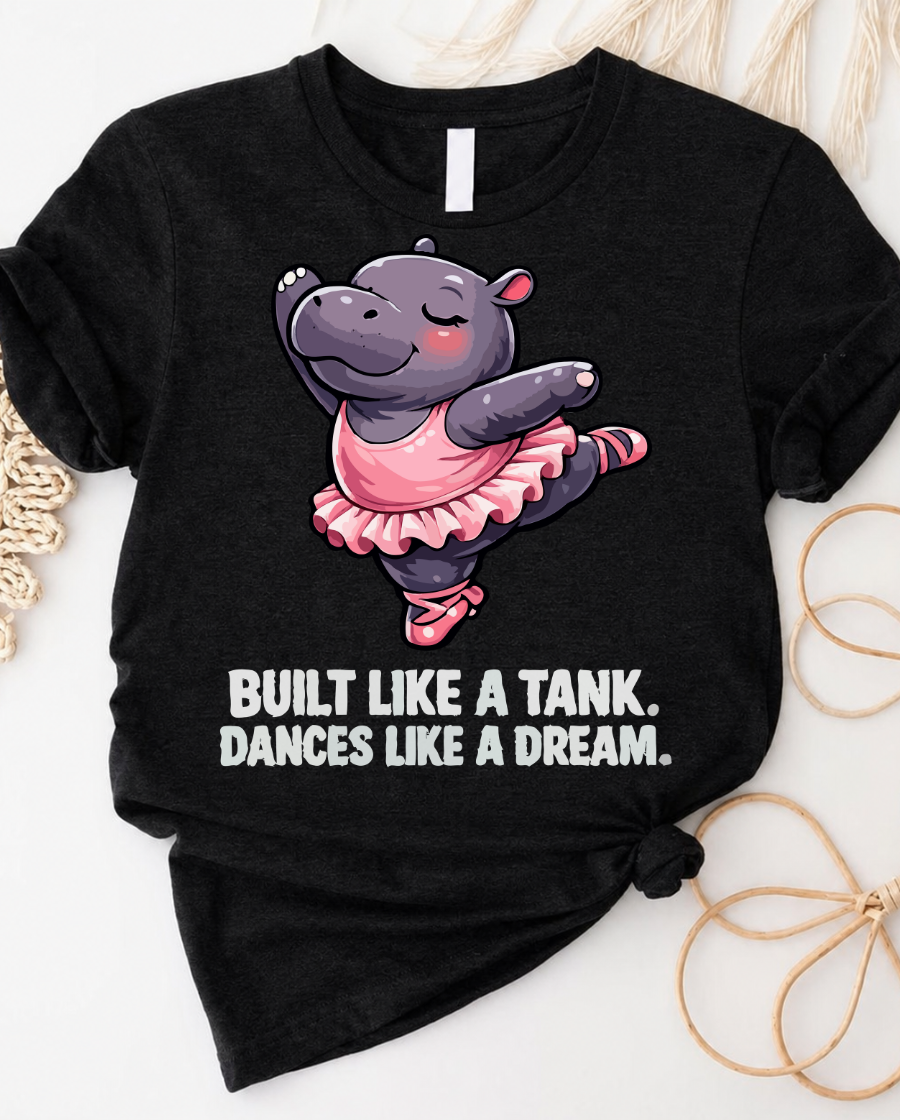 Built like a tank dances like a dream hippo ballerina t-shirt with cute tutu hippo graphic