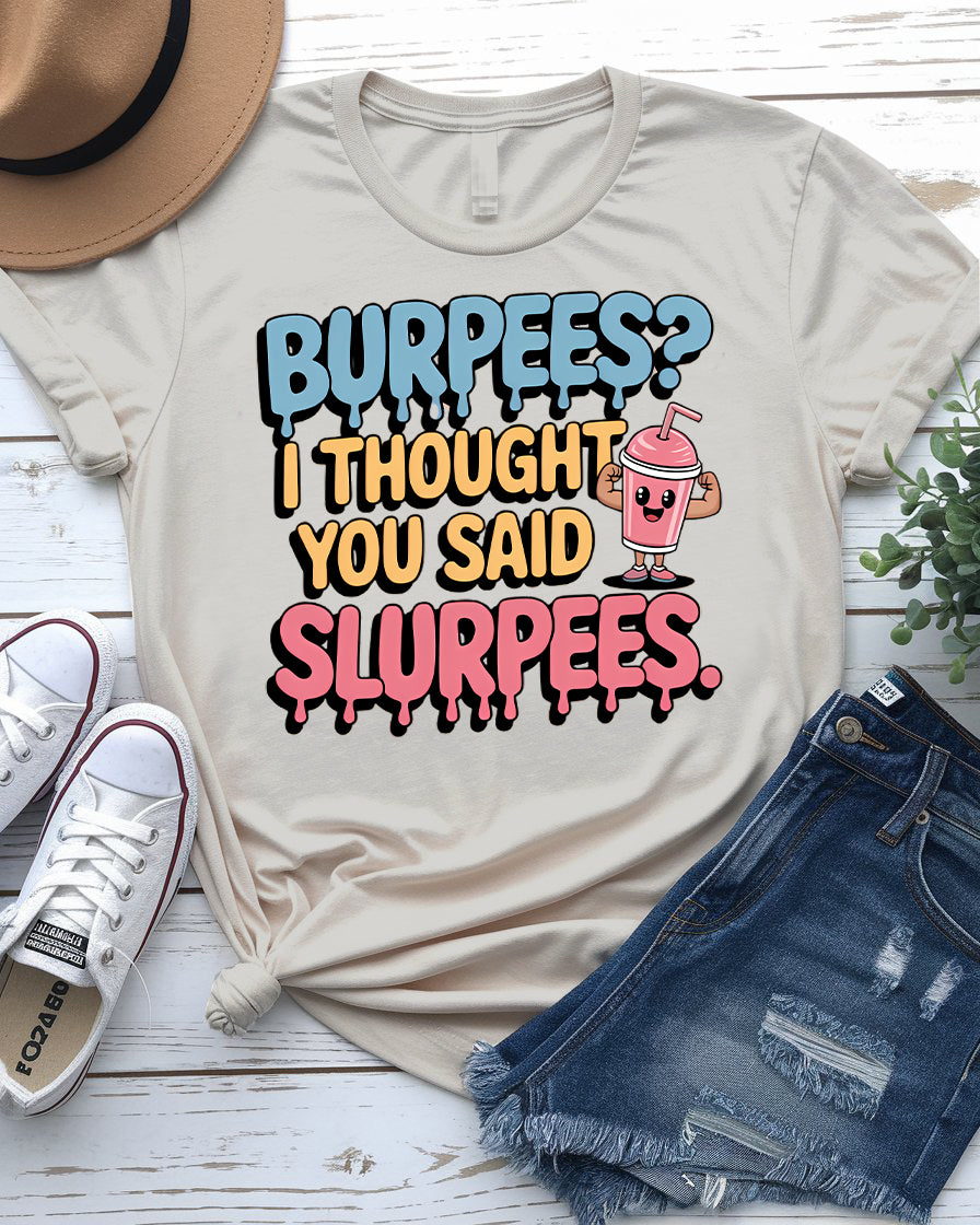 Burpees? I Thought You Said Slurpees Tee – Meme Shirt