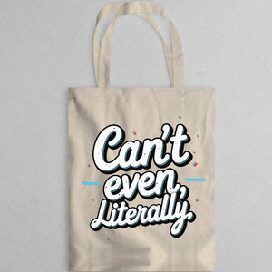 “Can’t Even Literally Tote Bag – Funny Sarcastic Canvas Bag”