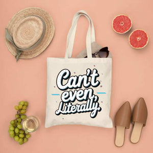 “Can’t Even Literally Tote Bag – Funny Sarcastic Canvas Bag”