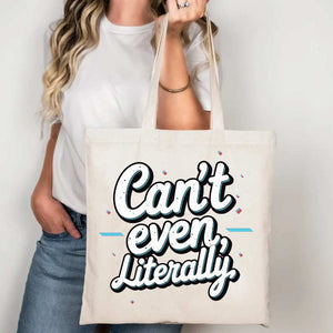 “Can’t Even Literally Tote Bag – Funny Sarcastic Canvas Bag”