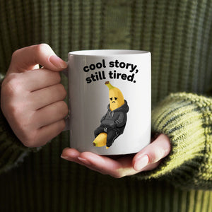 “Cool Story Still Tired ceramic coffee mug gift idea”