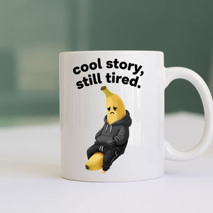 “Cool Story Still Tired ceramic coffee mug gift idea”