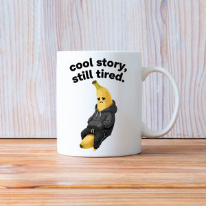 “Cool Story Still Tired mug in 11oz and 15oz sizes