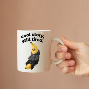“Cool Story Still Tired mug in 11oz and 15oz sizes
