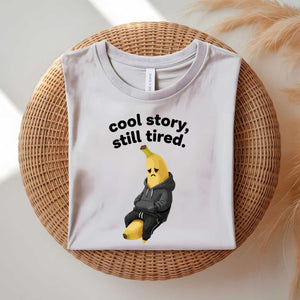Cool Story Still Tired funny sarcastic meme t-shirt