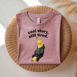 Cool Story Still Tired funny sarcastic meme t-shirt