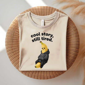 Cool Story Still Tired funny sarcastic meme t-shirt