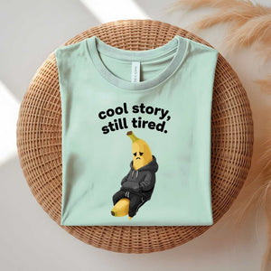 Cool Story Still Tired funny sarcastic meme t-shirt