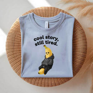 Cool Story Still Tired funny sarcastic meme t-shirt