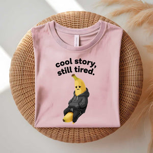 Cool Story Still Tired funny sarcastic meme t-shirt