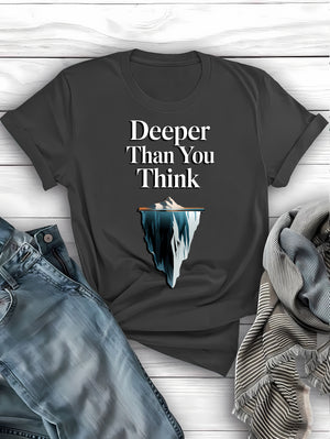 Deeper Than You Think Dark Humor Graphic Tee – Sarcastic and Thought-Provoking Apparel