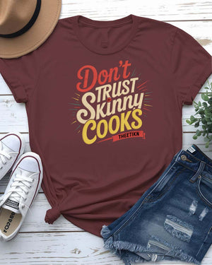 Don’t Trust The Skinny Cook T-shirt meme