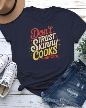 Don’t Trust The Skinny Cook T-shirt meme