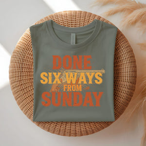 Done Six Ways From Sunday Funny Relatable T-Shirt