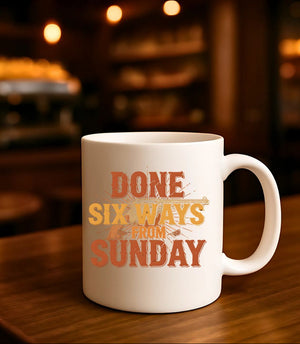 Done Six Ways From Sunday Mug – funny sarcastic ceramic coffee cup gag gift