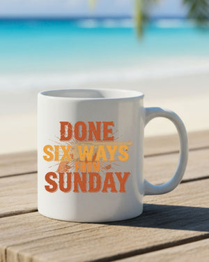 Done Six Ways From Sunday Mug – funny sarcastic ceramic coffee cup gag gift