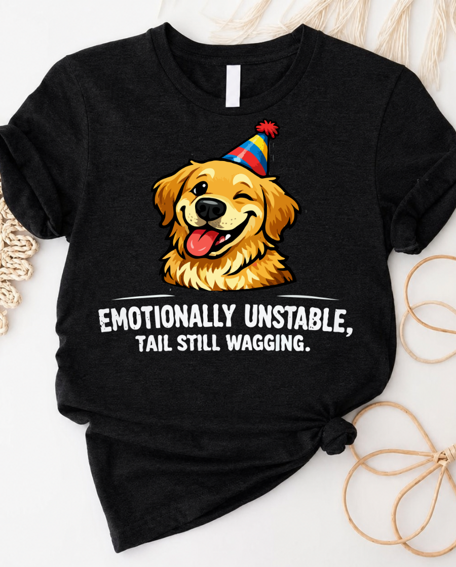 Emotionally unstable tail still wagging golden retriever t-shirt with funny dog graphic