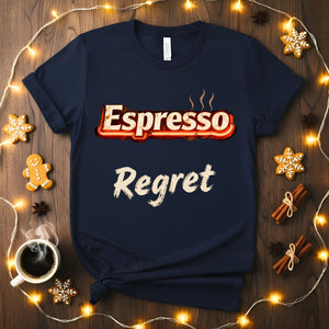 Espresso Regret funny coffee consequences meme t-shirt