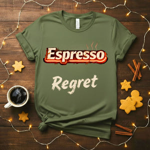 Espresso Regret funny coffee consequences meme t-shirt
