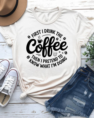 First I Drink Coffee Funny Tee – Hilarious graphic t-shirt for caffeine lovers