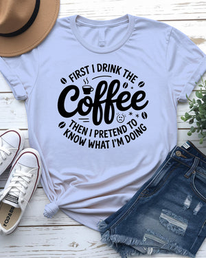 First I Drink Coffee Funny Tee – Hilarious graphic t-shirt for caffeine lovers