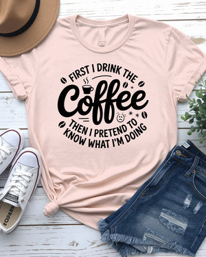 First I Drink Coffee Funny Tee – Hilarious graphic t-shirt for caffeine lovers