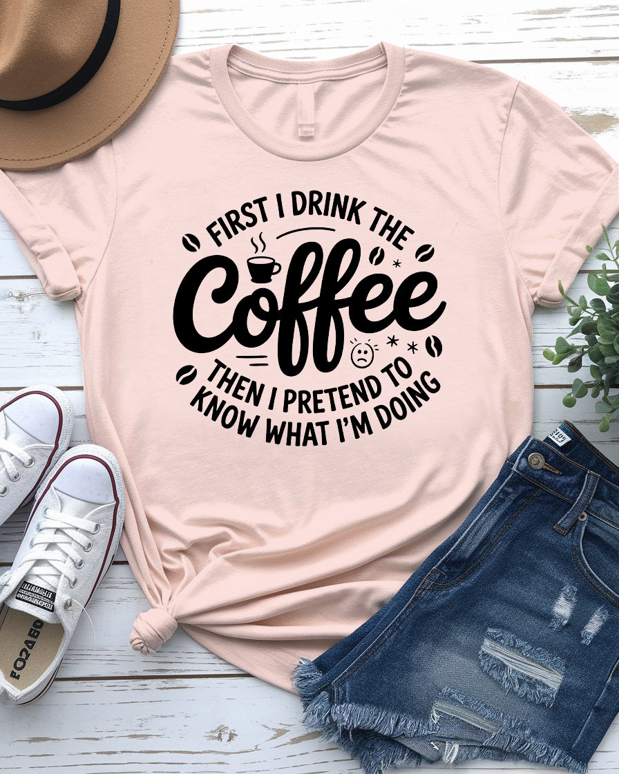 First I Drink Coffee Funny Tee – Hilarious graphic t-shirt for caffeine lovers
